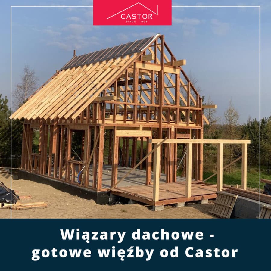 Wiązary dachowe – gotowe więźby od Castor