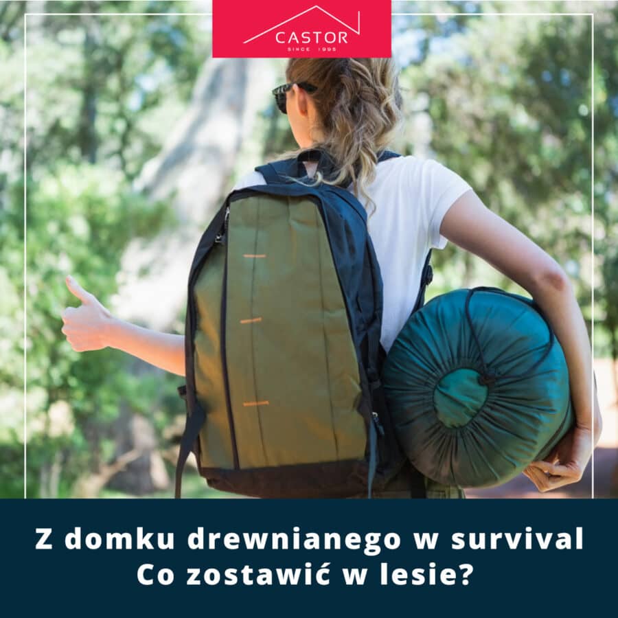 Z domku drewnianego w survival. Co zostawić w lesie?