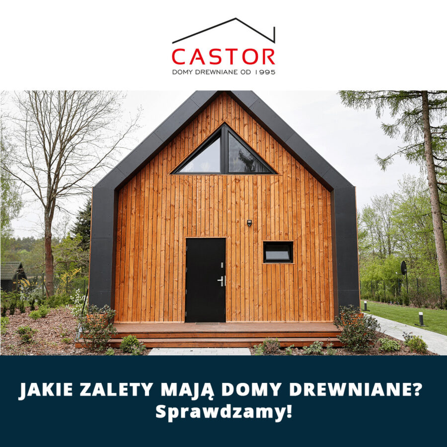 Jakie zalety mają domy drewniane? Sprawdzamy!