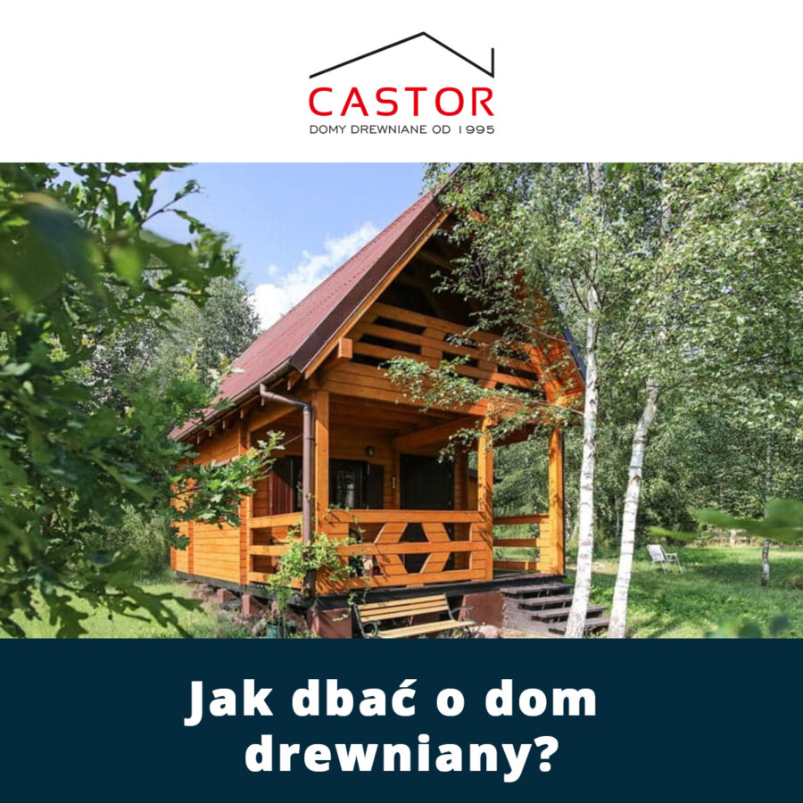 Jak dbać o dom drewniany?