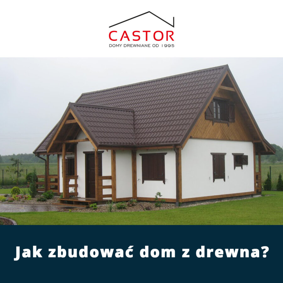 Jak zbudować dom z drewna?